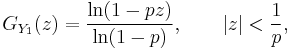 G_{Y_1}(z)=\frac{\ln(1-pz)}{\ln(1-p)},\qquad |z|<\frac1p,