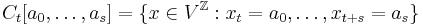 C_t[a_0, \ldots, a_s]= \{x \in V^\mathbb{Z}�:
x_t = a_0, \ldots ,x_{t%2Bs} = a_s \}