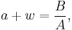  a %2B w = {B \over A}, 