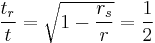  \frac{t_r}{t} = \sqrt{1 - \frac{r_s}{r}} = \frac{1}{2} 