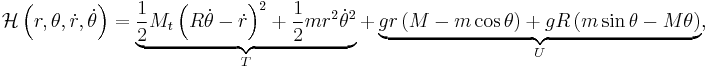 \mathcal{H}\left(r, \theta, \dot{r}, \dot{\theta} \right) =
    \underbrace{ \frac{1}{2} M_t \left( R \dot{\theta} - \dot{r} \right) ^2
        %2B \frac{1}{2} m r^2 \dot{\theta}^2 }_{T}
    %2B \underbrace{ gr \left(M - m \cos{\theta} \right)
        %2B gR \left( m \sin{\theta} - M \theta \right)}_{U},
