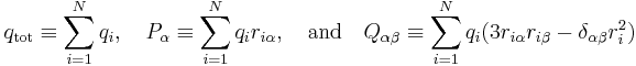 
q_\mathrm{tot} \equiv \sum_{i=1}^N q_i, \quad P_\alpha \equiv\sum_{i=1}^N q_i r_{i\alpha}, \quad \hbox{and}\quad Q_{\alpha\beta} \equiv \sum_{i=1}^N q_i (3r_{i\alpha}  r_{i\beta} - \delta_{\alpha\beta} r_i^2)
