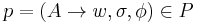 p = (A \to w, \sigma, \phi) \in P