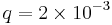 q = 2 \times 10^{-3}