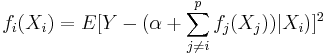 f_i(X_i) = E[Y - (\alpha %2B \sum_{j \neq i}^p f_j(X_j)) | X_i)]^2