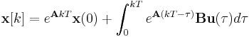 \mathbf x[k] = e^{\mathbf AkT}\mathbf x(0) %2B \int_0^{kT} e^{\mathbf A(kT-\tau)} \mathbf B\mathbf u(\tau) d \tau