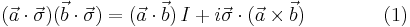 (\vec{a} \cdot \vec{\sigma})(\vec{b} \cdot \vec{\sigma}) = (\vec{a} \cdot \vec{b}) \, I %2B i \vec{\sigma} \cdot ( \vec{a} \times \vec{b} ) \quad \quad \quad \quad (1) \,