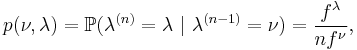 p(\nu, \lambda) = \mathbb{P}(\lambda^{(n)}=\lambda~|~\lambda^{(n-1)}=\nu) = \frac{f^{\lambda}}{nf^{\nu}},