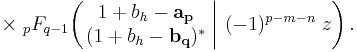 
\times \; _{p}F_{q-1} \!\left( \left. \begin{matrix} 1%2Bb_h - \mathbf{a_p} \\ (1%2Bb_h - \mathbf{b_q})^* \end{matrix} \; \right| \, (-1)^{p-m-n} \; z \right) .
