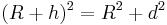 (R%2Bh)^2 = R^2 %2B d^2 \,\!