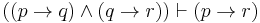 ((p \to q) \land (q \to r)) \vdash (p \to r)