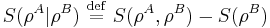 S(\rho^A|\rho^B) \ \stackrel{\mathrm{def}}{=}\  S(\rho^A,\rho^B) - S(\rho^B)