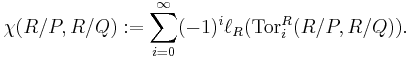 
\chi (R/P,R/Q):=\sum _{i=0}^{\infty}(-1)^i\ell_R (\mathrm{Tor} ^R_i(R/P,R/Q)).
