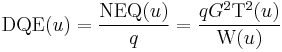 
\mathrm{DQE}(u) = \frac{\mathrm{NEQ}(u)}{q} = \frac{q G^2 \mathrm{T^2}(u)}{\mathrm{W}(u)}
