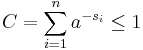 C = \sum_{i=1}^n a^{-s_i} \leq 1