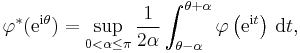  \varphi^*(\mathrm{e}^{\mathrm{i} \theta}) = \sup_{0 < \alpha \le \pi} \frac{1}{2 \alpha} \int_{\theta - \alpha}^{\theta %2B \alpha} \varphi\left(\mathrm{e}^{\mathrm{i} t}\right) \, \mathrm{d}t,