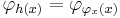 \varphi_{h(x)} = \varphi_{\varphi_x(x)}