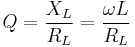 Q=\frac{X_L}{R_L}=\frac{\omega L}{R_L}