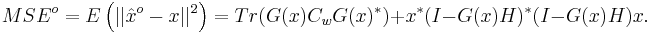 MSE^o=E\left(||\hat{x}^o-x||^2\right) = Tr(G(x)C_wG(x)^*) %2B x^*(I-G(x)H)^*(I-G(x)H)x.