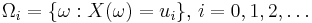 \Omega_i=\{\omega: X(\omega)=u_i\},\, i=0, 1, 2, \dots