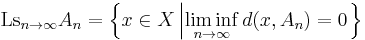 \mathop{\mathrm{Ls}}_{n \to \infty} A_{n} = \left\{ x \in X \left| \liminf_{n \to \infty} d(x, A_{n}) = 0 \right. \right\}