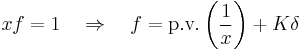  xf = 1 \quad \Rightarrow \quad f = \operatorname{p.\!v.}\left(\frac{1}{x}\right) %2B K \delta 