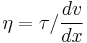 \eta = \tau/\frac{dv}{dx}