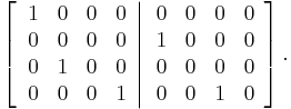 
\left[  \left.
\begin{array}
[c]{cccc}
1 & 0 & 0 & 0\\
0 & 0 & 0 & 0\\
0 & 1 & 0 & 0\\
0 & 0 & 0 & 1
\end{array}
\right\vert
\begin{array}
[c]{cccc}
0 & 0 & 0 & 0\\
1 & 0 & 0 & 0\\
0 & 0 & 0 & 0\\
0 & 0 & 1 & 0
\end{array}
\right]  .
