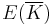 E(\overline{K})