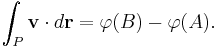  \int_P \mathbf{v}\cdot d\mathbf{r}=\varphi(B)-\varphi(A). 