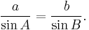 \frac{a}{\sin A} = \frac{b}{\sin B}.