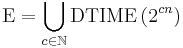 \text{E} = \bigcup_{c \in \mathbb{N}} \text{DTIME}\left(2^{cn}\right)