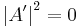 \left|A'\right|^2=0 \,