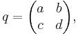 q =\begin{pmatrix}a & b \\ c & d \end{pmatrix}, \,