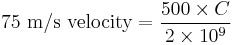 \text{75 m/s velocity} = \frac{500 \times C}{2 \times 10^9}