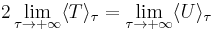 2\lim\limits_{\tau\rightarrow%2B\infty}\langle T\rangle_\tau = \lim\limits_{\tau\rightarrow%2B\infty}\langle U\rangle_\tau