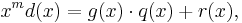 x^md(x) = g(x)\cdot q(x) %2B r(x),\,