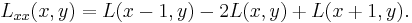 L_{xx}(x, y) = L(x-1, y) - 2 L(x, y) %2B L(x%2B1, y).\,