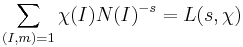 \sum_{(I,m)=1} \chi(I) N(I)^{-s} = L(s, \chi)\, 