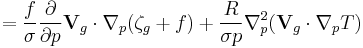 \displaystyle = \frac{f}{\sigma}\frac{\partial}{\partial p}\mathbf{V}_g\cdot\nabla_p (\zeta_g %2B f) %2B \frac{R}{\sigma p}\nabla^2_p(\mathbf{V}_g\cdot\nabla_p T)