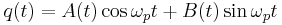 
q(t) = A(t) \cos \omega_{p}t %2B B(t) \sin \omega_{p}t
