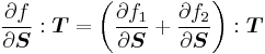  \frac{\partial f}{\partial \boldsymbol{S}}:\boldsymbol{T} =  \left(\frac{\partial f_1}{\partial \boldsymbol{S}} %2B \frac{\partial f_2}{\partial \boldsymbol{S}}\right):\boldsymbol{T} 