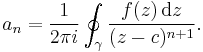 a_n=\frac{1}{2\pi i} \oint_\gamma \frac{f(z)\,\mathrm{d}z}{(z-c)^{n%2B1}}.\,