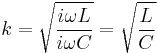 k = \sqrt{\frac{i\omega L}{i \omega C}} = \sqrt{\frac{L}{C}}