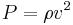 P= \rho v^2