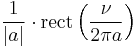 \displaystyle \frac{1}{|a|}\cdot \operatorname{rect}\left(\frac{\nu}{2 \pi a}\right)