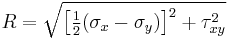 R = \sqrt{\left[\tfrac{1}{2}(\sigma_x - \sigma_y)\right]^2 %2B \tau_{xy}^2}\,\!