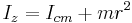  I_z = I_{cm} %2B mr^2\,