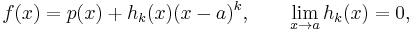  f(x) = p(x) %2B h_k(x)(x-a)^k, \qquad \lim_{x\to a}h_k(x)=0,