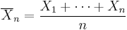 \overline{X}_n={X_1%2B\cdots%2BX_n \over n}